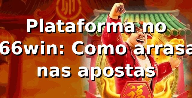 Plataforma no 666win: Como arrasar nas apostas 🚀