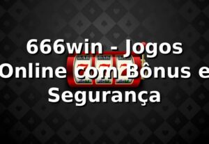 666win - Jogos Online com Bônus e Segurança