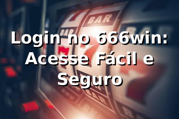 Login no 666win: Acesse Fácil e Seguro ✅
